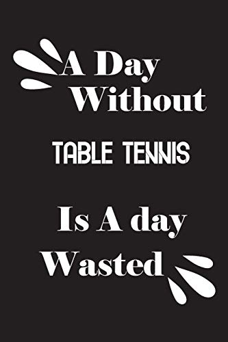 A day without table tennis is a day wasted - 9781659158113