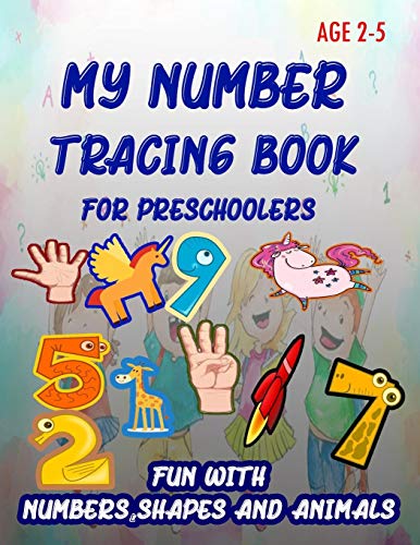 My Number Tracing Book For Preschoolers: Give your child all the practice , Math Activity Book, practice for preschoolers ,First Handwriting,Coloring ... workbook, Number Writing Practice Book - 9781659382631