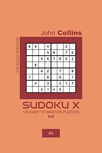Sudoku X - 120 Easy To Master Puzzles 8x8 - 5 (Sudoku X Puzzle Book 8x8)