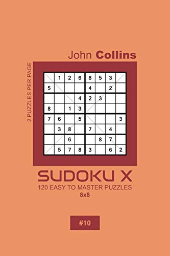 Sudoku X - 120 Easy To Master Puzzles 8x8 - 10 (Sudoku X Puzzle Book 8x8)