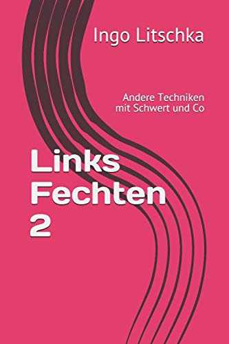 Links Fechten 2: Andere Techniken mit Schwert und Co (German Edition)