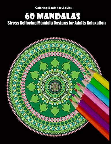 Coloring Book For Adults: 60 Mandalas: Stress Relieving Mandala Designs for Adults Relaxation - 9781659548723