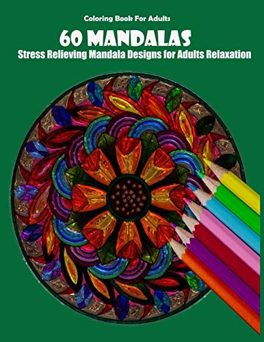 Coloring Book For Adults: 60 Mandalas: Stress Relieving Mandala Designs for Adults Relaxation - 9781659591408