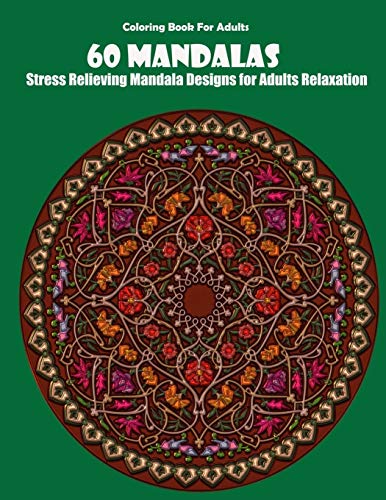 Coloring Book For Adults: 60 Mandalas: Stress Relieving Mandala Designs for Adults Relaxation - 9781659613797