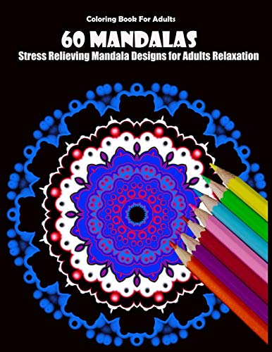 Coloring Book For Adults: 60 Mandalas: Stress Relieving Mandala Designs for Adults Relaxation - 9781659616552