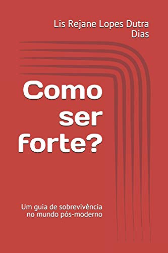 Como ser forte?: Um guia de sobreviv?ncia no mundo p??s-moderno (Portuguese Edition)