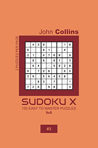 Sudoku X - 120 Easy To Master Puzzles 9x9 - 3 (Sudoku X Puzzle Book 9x9)