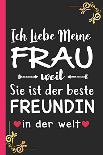 Ich Liebe Meine FRAU weil Sie ist der beste FREUNDIN in der welt: ein niedliches College-Tagebuch (German Edition)