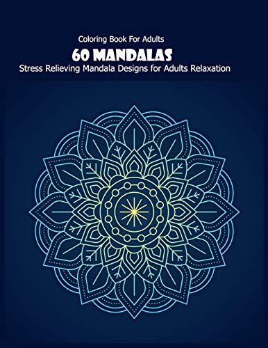 Coloring Book For Adults: 60 Mandalas: Stress Relieving Mandala Designs for Adults Relaxation - 9781659688375