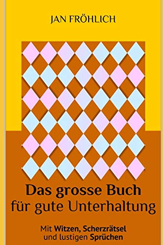 Das gro?e Buch f?r gute Unterhaltung: Mit lustigen Witzen, unterhaltsamen Scherzr?tseln und witzigen Spr?chen - die Urlaubslekt?re f?r den ultimativen ... und langen Autofahrten (German Edition)