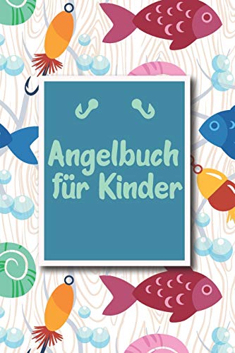 Angelbuch f??r Kinder: ???úbersichtliches Angelfangbuch f??r junge Angler | Zum Dokumentieren der Fange | Tolle Geschenkidee f??r Kinder (German Edition)
