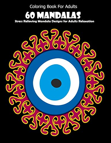 Coloring Book For Adults: 60 Mandalas: Stress Relieving Mandala Designs for Adults Relaxation - 9781659916652