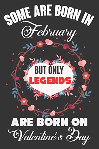 Some Are Born In February But Only Legends Are Born On Valentine??s Day: Valentine Gift, Best Gift For Man And Women Who Are Born In Valentine's Day