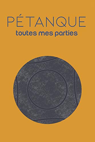 P?tanque: Toutes mes parties, Devenez un Champion! Noter toutes vos m??nes/parties/matchs, r?sultats, adversaires, palmar??s. Fixer vos objectifs (French Edition)