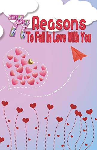 77 Reasons To Fall In Love With You: Happy Valentine's Day,Traveling Through Time Together, Back To The Past,And Through The Future - 9781660015931