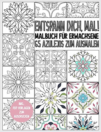Azulejo Malbuch f?r Erwachsene: Entspann dich, mal! 65 Azulejos zum Ausmalen - Ausmalbuch zur Entspannung und Stressreduktion - Geschenkbuch - inkl. PDF Vorlagen (German Edition)