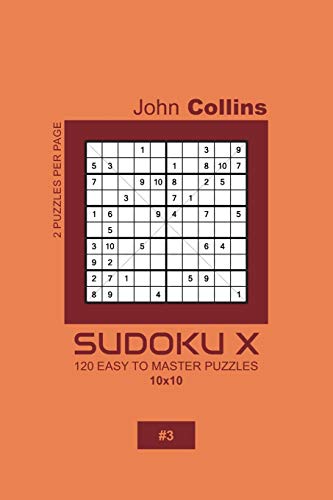 Sudoku X - 120 Easy To Master Puzzles 10x10 - 3 (Sudoku X Puzzle Book 10x10)