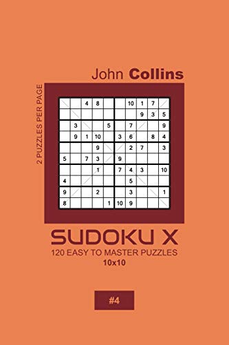 Sudoku X - 120 Easy To Master Puzzles 10x10 - 4 (Sudoku X Puzzle Book 10x10)