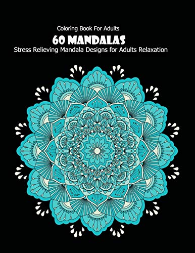 Coloring Book For Adults: 60 Mandalas: 60 Mandalas: Stress Relieving Mandala Designs for Adults Relaxation (Paperback)