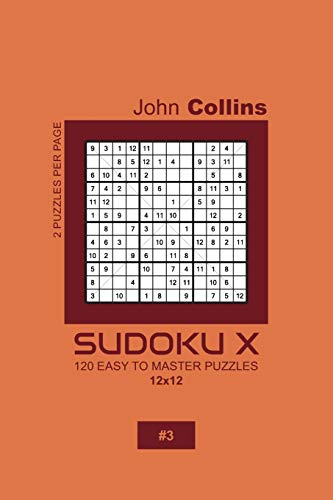 Sudoku X - 120 Easy To Master Puzzles 12x12 - 3 (Sudoku X Puzzle Book 12x12)