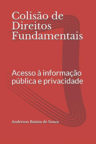 Colis?o de Direitos Fundamentais: Acesso ? informa??o p??blica e privacidade (Portuguese Edition)