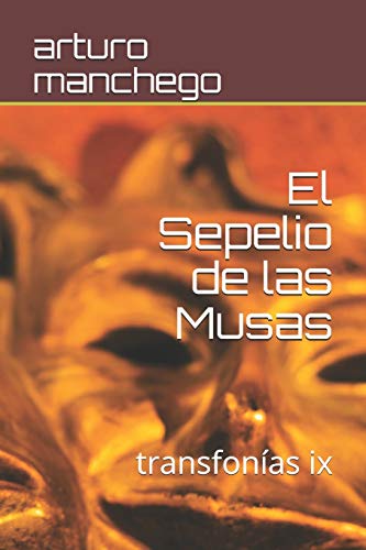 El Sepelio de las Musas: transfon?¡as ix (Spanish Edition)