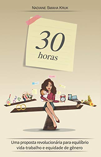 30 horas: Uma proposta revolucion??ria para equil?íbrio vida-trabalho e equidade de g?nero (Portuguese Edition)
