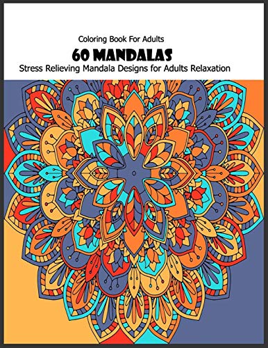 Coloring Book For Adults: 60 Mandalas: Stress Relieving Mandala Designs for Adults Relaxation - 9781660440023