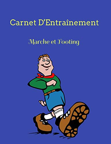 Carnet d'Entra?nement Marche et Footing: Une ann?e compl??te de relev?s de toutes vos s?ances de sport, marche,footing... (French Edition)