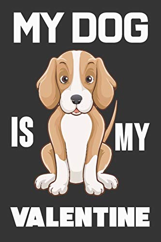 My Dog Is My Valentine: Valentine Gift, Best Gift For Man And Women Who Are Dog Lover