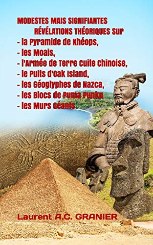 MODESTES MAIS SIGNIFIANTES R??V??LATIONS TH??ORIQUES Sur La Pyramide de Kh?ops, les Moais, l'Arm?e de Terre Cuite Chinoise, le Puits d'Oak Island, les ... Culture et Histoire) (French Edition)