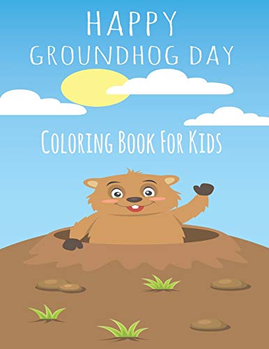Happy Groundhog Day Coloring Book For Kids: Funny Groundhog Animal Coloring book Great Gift for Birthday Party To Boys & Girls, Ages 4-8 - 9781660766949