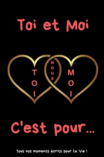 Toi et Moi C'est pour...: Carnet d'une Amoureuse pour ?crire tous ses Plus Beaux Moments, Instants | 120 pages - Format 15,24 x 22,86 cm | Cadeau id?al de Saint-Valentin (French Edition)