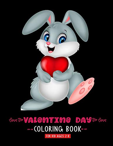 Valentine Day Coloring Book For Kid Ages 2-8: A Cute Coloring Book With High Quality Images For Kids Ages 4-8 Fun with Hearts Letters Colors and Animals Valentines Day Gifts For Girls Boys - 9781660911875