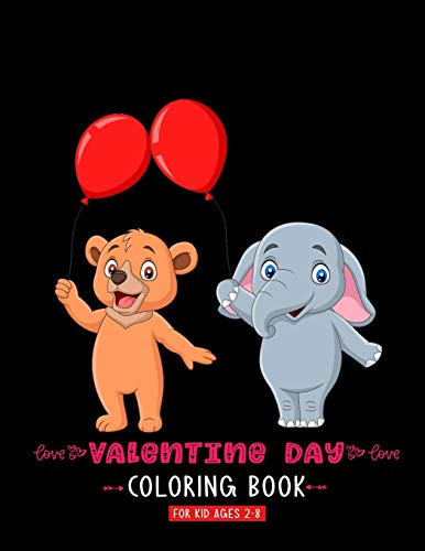 Valentine Day Coloring Book For Kid Ages 2-8: A Cute Coloring Book With High Quality Images For Kids Ages 4-8 Fun with Hearts Letters Colors and Animals Valentines Day Gifts For Girls Boys - 9781660916733