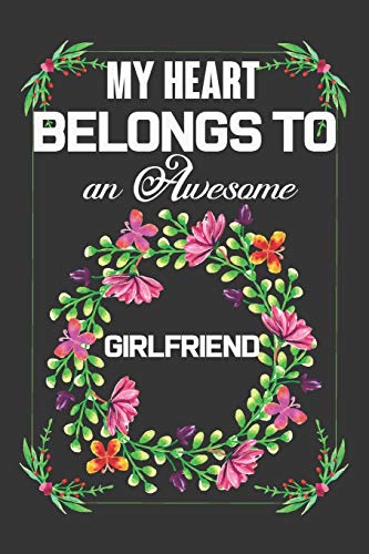 My Heart Belongs To An Awesome Girlfriend: Valentine Gift, Best Gift For Nearest & Loving Girlfriend