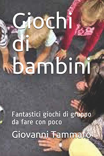 Giochi di bambini: Fantastici giochi di gruppo da fare con poco (Italian Edition)