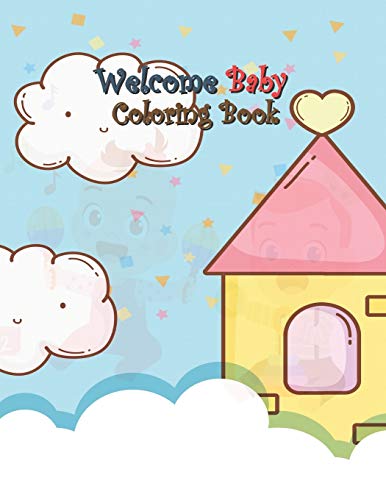 Welcome Baby Coloring Book: A Fun Gift Idea for Mom and Kids, Creativity and Imagination, Coloring Pages Perfect for Toddlers, Preschoolers, Kids Ages 3-8 and All
