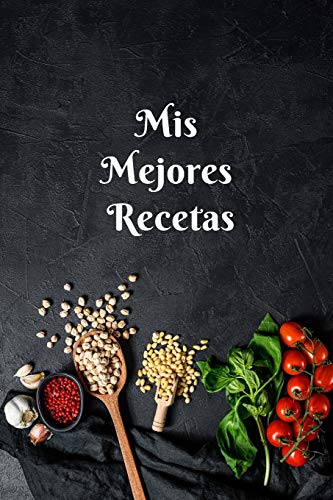 Mis Mejores Recetas: Libro de recetas para llenar, el mejor regalo para los apasionantes del arte de cocina, formato 15.24 cm x 22.86 cm (6pu x 9pu) (Spanish Edition)