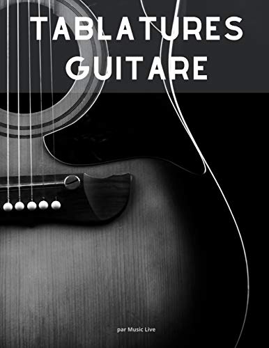 Tablatures guitare: 100 pages pour inscrire toutes vos partitions musicales, noter vos compositions et tablatures pour vos morceaux de guitare. Grand ... x 27,94 cm (8,5 x 11 po). (French Edition)