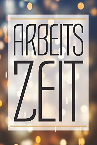 Arbeitszeit: Buch Zur Erfassung Der Arbeitszeit Pro Woche - Ideal Für Arbeitnehmer Zum Stundennachweis Und Als Zeiterfassung Zum Ausfüllen (German Edition)