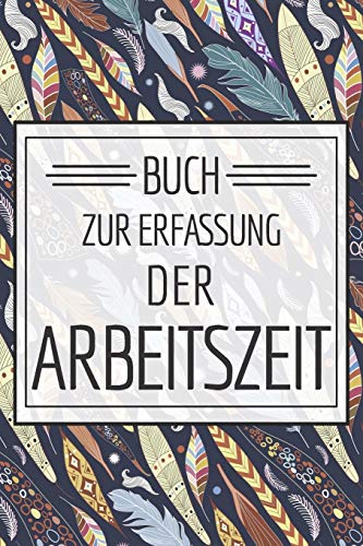 Buch zur Erfassung der Arbeitszeit: Einfaches Buch mit Vorlagen zur Stundenerfassung und Arbeitszeiterfassung - Einfache Vorlage zum Ausf??llen (German Edition)