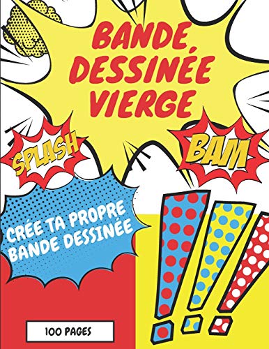 Bande Dessin??e Vierge: Dessinez vos propres bandes dessin??es avec une vari??t?? de modeles | Exprimez le talent et la cr??ativit?? de vos enfants ou adolescents. (French Edition)