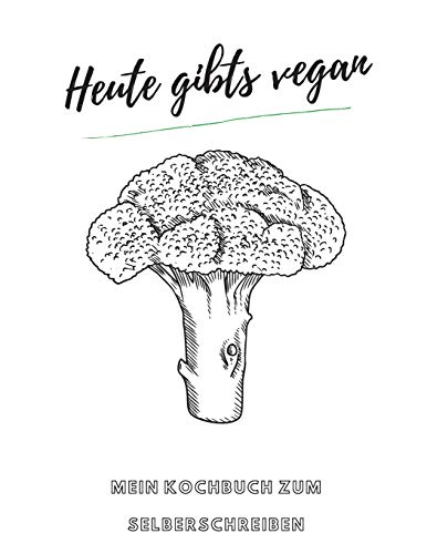 Heute gibts vegan - MEIN KOCHBUCH ZUM SELBERSCHREIBEN: MEIN XXL KOCHBUCH zum Selberschreiben REZEPTBUCH Softcover & Punktraster ?? Inhaltsverzeichnis & Seitennummerierung A4 BROKKOLI (German Edition)
