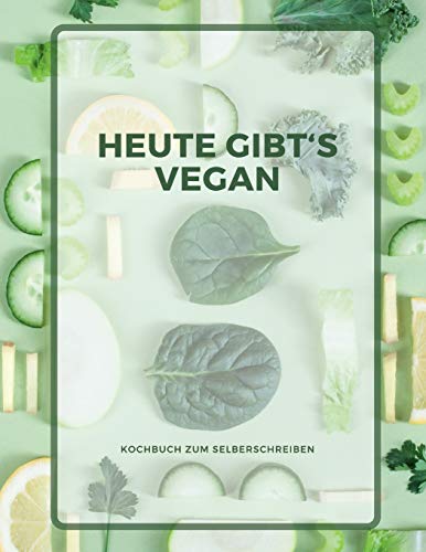 Heute gibts vegan - KOCHBUCH ZUM SELBERSCHREIBEN: MEIN XXL KOCHBUCH zum Selberschreiben REZEPTBUCH Softcover & Punktraster ?? Inhaltsverzeichnis & ... A4 GREEN VEGAN Cover (German Edition)