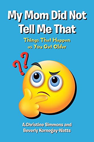 My Mom Did Not Tell Me That: Things That Happen As You Get Older