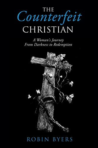 The Counterfeit Christian: A Woman's Journey From Darkness To Redemption