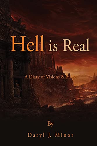 Hell Is Real: A Diary Of Visions & Hope