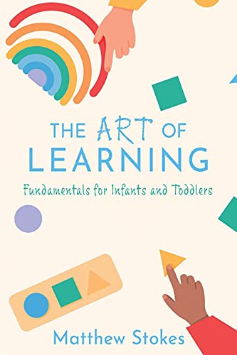The Art Of Learning: Fundamentals For Infants And Toddlers