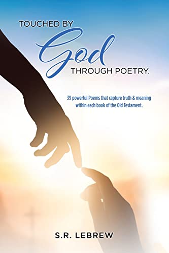 Touched By God Through Poetry.: 39 Powerful Poems That Capture Truth & Meaning Within Each Book Of The Old Testament. - 9781662833618